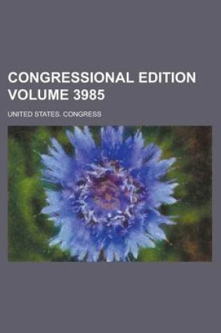 Cover of Congressional Edition Volume 3985