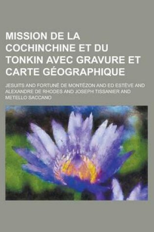 Cover of Mission de La Cochinchine Et Du Tonkin Avec Gravure Et Carte Geographique