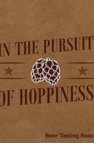 Cover of In The Pursuit Of Hoppiness Beer Tasting Notes