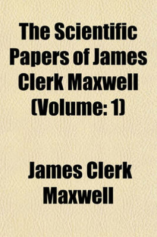 Cover of The Scientific Papers of James Clerk Maxwell (Volume