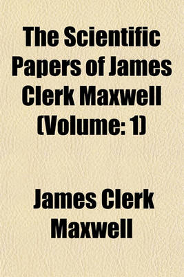 Book cover for The Scientific Papers of James Clerk Maxwell (Volume