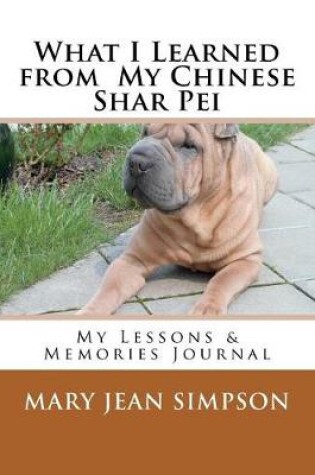 Cover of What I Learned from My Chinese Shar Pei