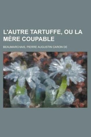 Cover of L'Autre Tartuffe, Ou La Mere Coupable
