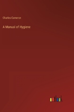 Cover of A Manual of Hygiene