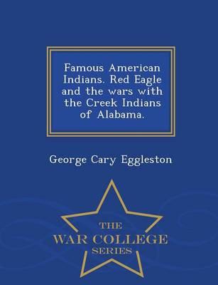 Book cover for Famous American Indians. Red Eagle and the Wars with the Creek Indians of Alabama. - War College Series