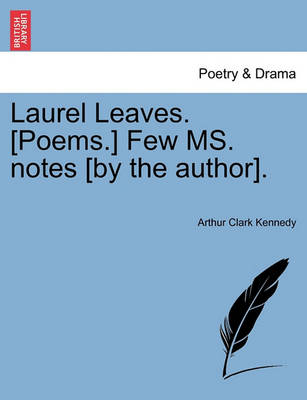 Book cover for Laurel Leaves. [poems.] Few Ms. Notes [by the Author].