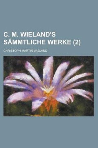 Cover of C. M. Wieland's Sammtliche Werke (2 )