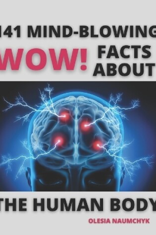 Cover of Wow! 141 Mind-Blowing Facts About the Human Body