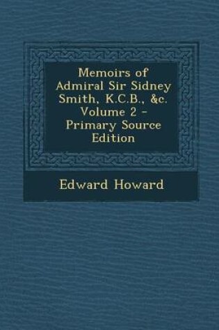 Cover of Memoirs of Admiral Sir Sidney Smith, K.C.B., &C. Volume 2