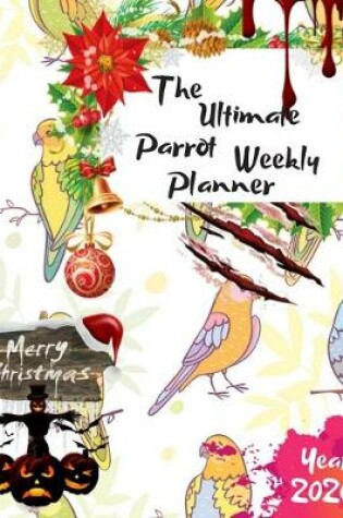 Cover of The Ultimate Merry Christmas Parrot Weekly Planner Year 2020