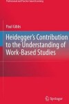 Book cover for Heidegger's Contribution to the Understanding of Work-Based Studies