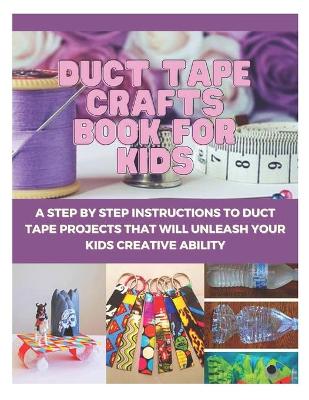 Book cover for Duct Tape Crafts Book For Kids