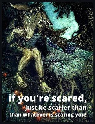 Book cover for if you're scared, just be scarier than whatever is scaring you!