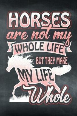 Cover of Horses Are Not My Whole Life But They Make My Life Whole