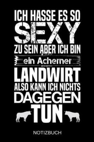 Cover of Ich hasse es so sexy zu sein aber ich bin ein Acherner Landwirt also kann ich nichts dagegen tun