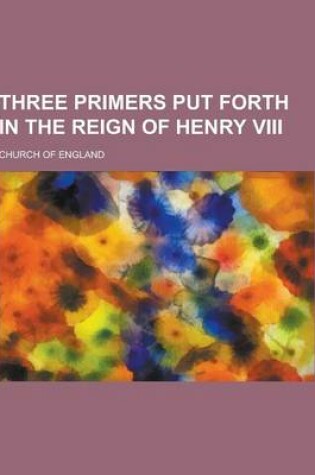 Cover of Three Primers Put Forth in the Reign of Henry VIII