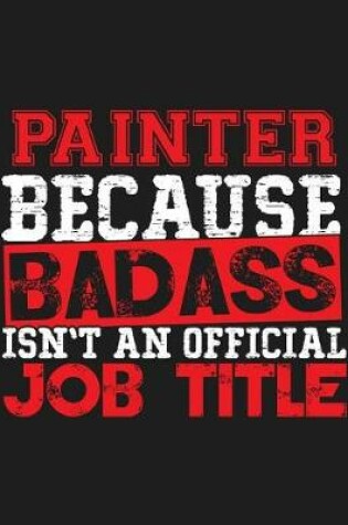 Cover of Painter Because Badass Isn't an Official Job Title