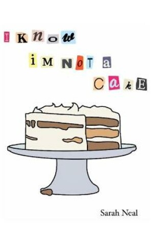 Cover of I Know Im Not A Cake