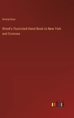 Book cover for Wood's Illustrated Hand-Book to New York and Environs