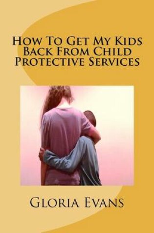 Cover of How To Get My Kids Back From Child Protective Services