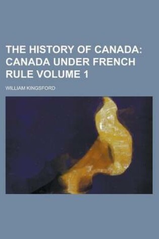 Cover of The History of Canada Volume 1