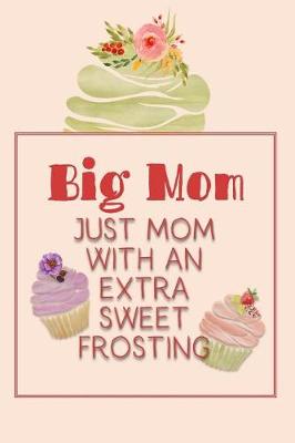 Book cover for Big Mom Just Mom with an Extra Sweet Frosting