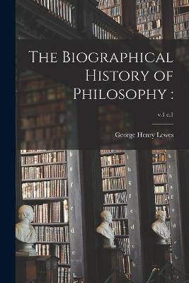 Book cover for The Biographical History of Philosophy