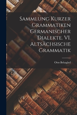 Book cover for Sammlung kurzer Grammatiken germanischer Dialekte. VI. Altsächsische Grammatik