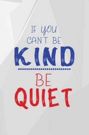 Cover of If You Can't Be Kind Be Quiet
