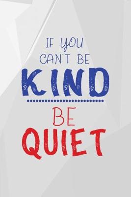 Book cover for If You Can't Be Kind Be Quiet