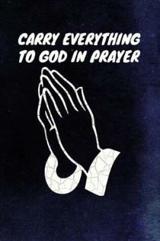 Cover of Carry Everything To God In Prayer