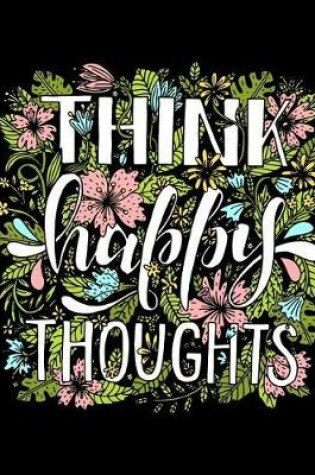 Cover of Think Happy Thoughts