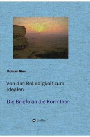 Cover of Von der Beliebigkeit zum Idealen - Die Korintherbriefe