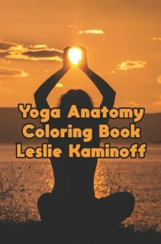 Cover of Yoga Anatomy Coloring Book Leslie Kaminoff
