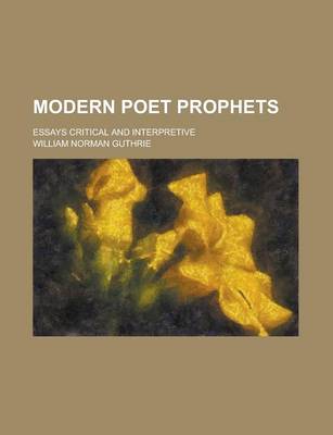 Book cover for Modern Poet Prophets; Essays Critical and Interpretive