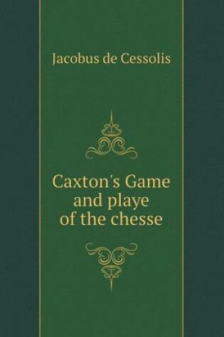 Cover of Caxton's Game and playe of the chesse