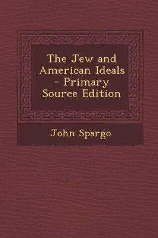 Cover of The Jew and American Ideals - Primary Source Edition