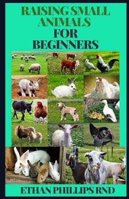 Book cover for Raising Small Animals for Beginners