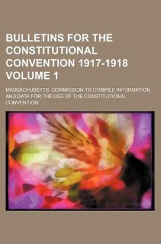 Cover of Bulletins for the Constitutional Convention 1917-1918 Volume 1