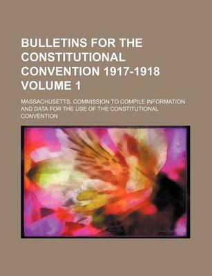 Book cover for Bulletins for the Constitutional Convention 1917-1918 Volume 1