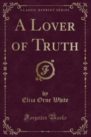 Cover of A Lover of Truth (Classic Reprint)