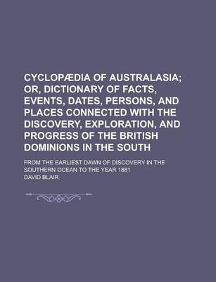 Book cover for Cyclopaedia of Australasia; From the Earliest Dawn of Discovery in the Southern Ocean to the Year 1881