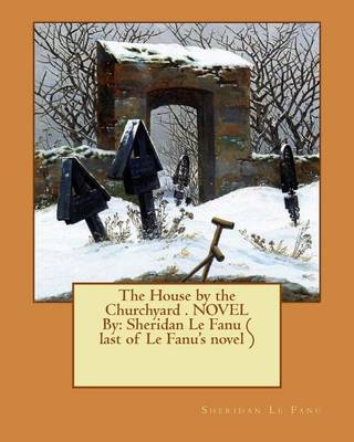 Book cover for The House by the Churchyard . NOVEL By
