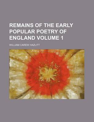 Book cover for Remains of the Early Popular Poetry of England Volume 1