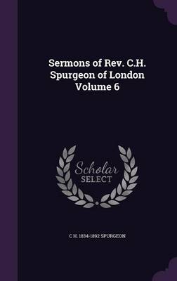 Book cover for Sermons of REV. C.H. Spurgeon of London Volume 6