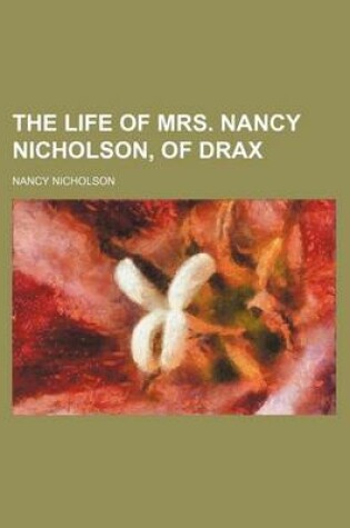 Cover of The Life of Mrs. Nancy Nicholson, of Drax