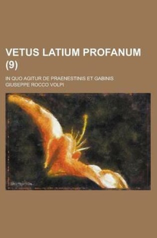 Cover of Vetus Latium Profanum; In Quo Agitur de Praenestinis Et Gabinis (9 )