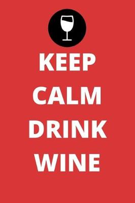 Book cover for Keep Calm Drink Wine