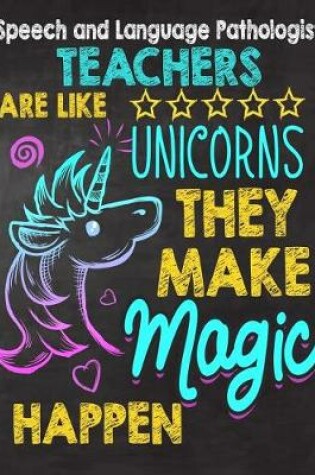 Cover of Speech and Language Pathologist Teachers are like Unicorns They make Magic Happen