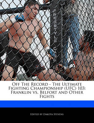 Book cover for Off the Record - The Ultimate Fighting Championship (Ufc) 103